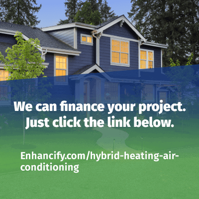 WE CAN FINANCE YOUR PROJECT. JUST CLICK THE LINK BELOW. enhancify.com/hybrid-heating-air-conditioning