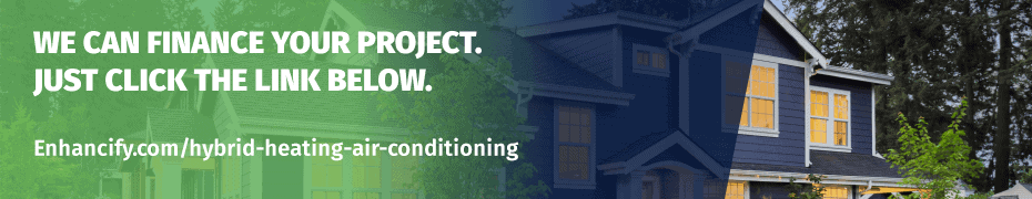 WE CAN FINANCE YOUR PROJECT. JUST CLICK THE LINK BELOW. enhancify.com/hybrid-heating-air-conditioning