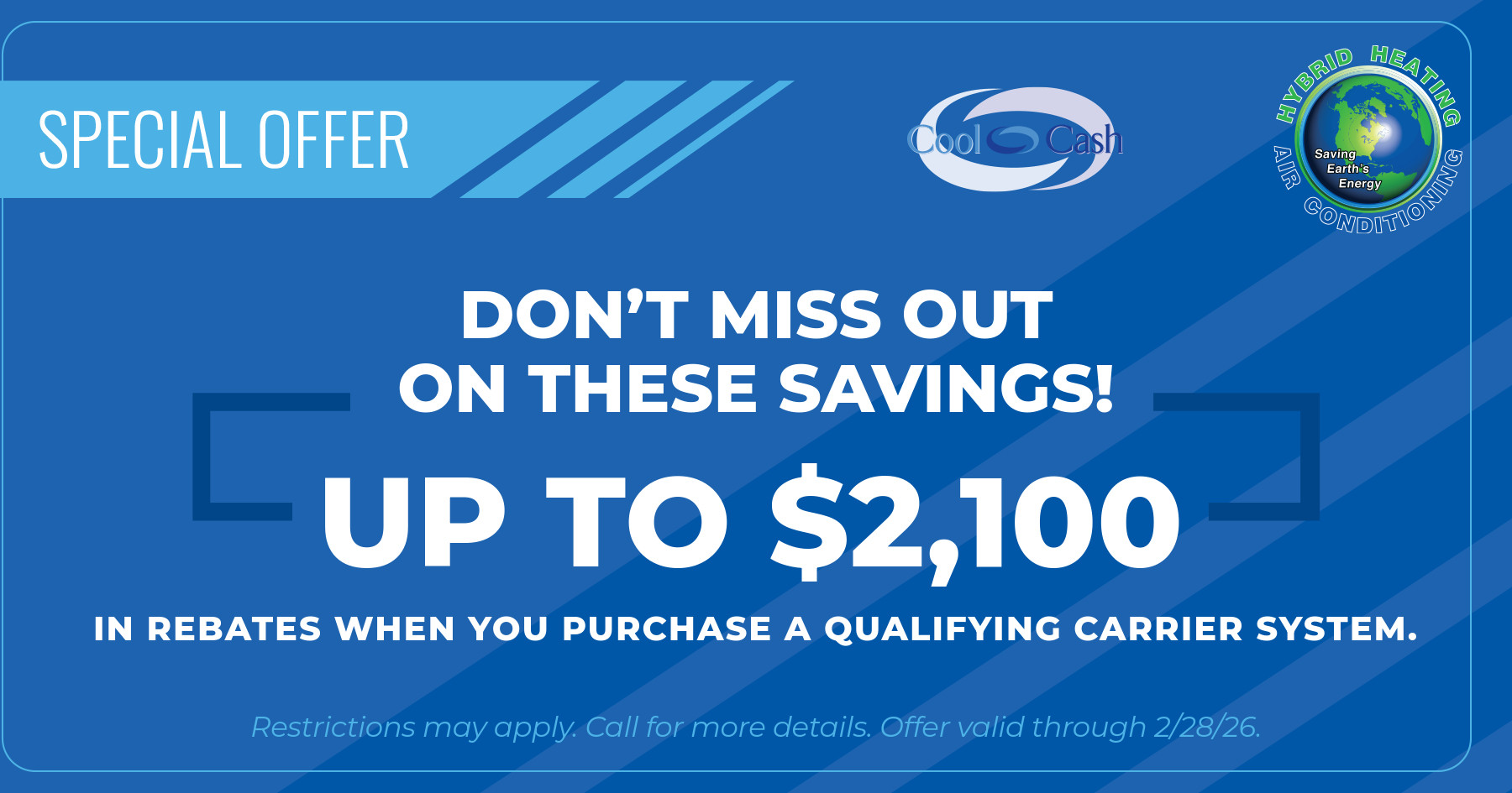 Blue promotional banner with bold white text stating, "Don't miss out on these savings! Up to $2,100 in rebates." Includes logos for Cool Cash and Hybrid Heating and Air Conditioning, and a note on restrictions and validity through 2/28/26.